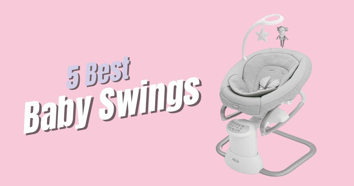 The 5 Best Baby Swings in 2024 & How They’ll Help With Your Fussy Baby!