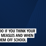 What to do if you think your child has measles and when to keep them off school – The Education Hub